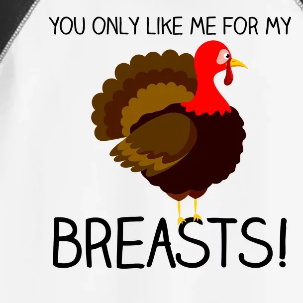 You Only Like Me For My Breasts Thanksgiving Turkey Toddler Fine Jersey T-Shirt