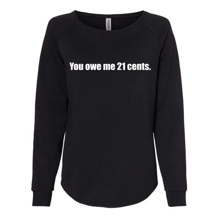 You Owe Me 21 Cents Bold Text - Feminist Womens California Wash Sweatshirt