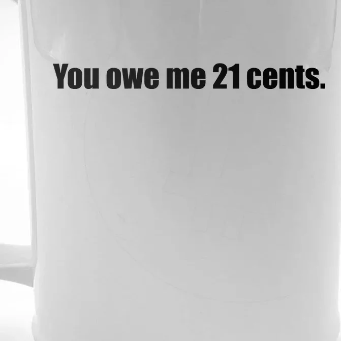 You Owe Me 21 Cents Bold Text - Feminist Front & Back Beer Stein