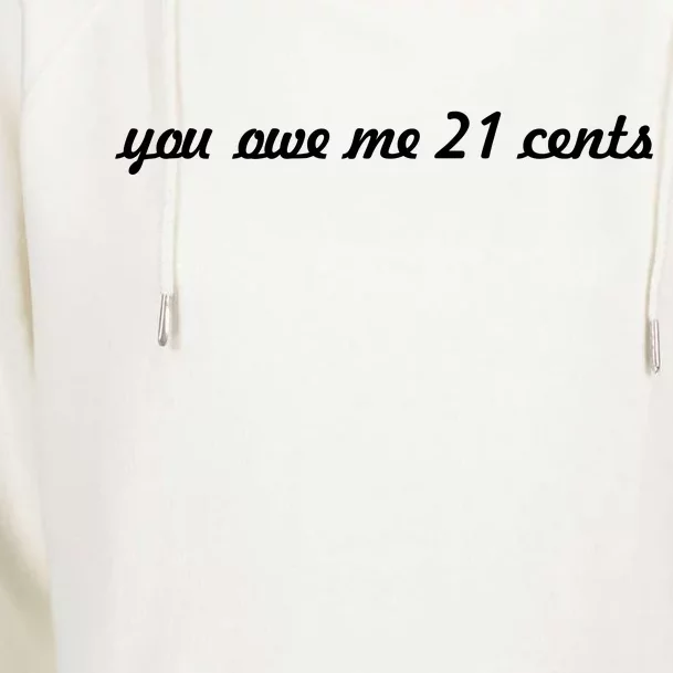 You Owe Me 21 Cents Scrip Text Womens Funnel Neck Pullover Hood