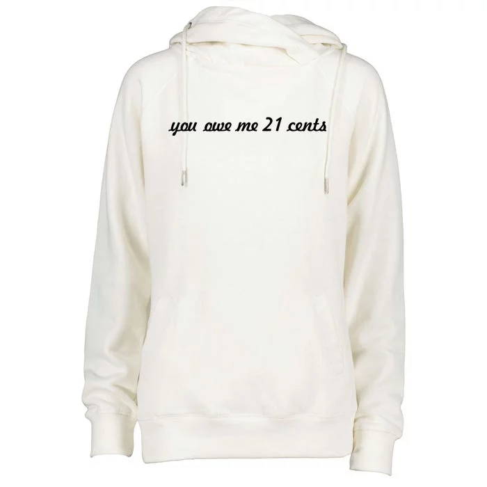 You Owe Me 21 Cents Scrip Text Womens Funnel Neck Pullover Hood