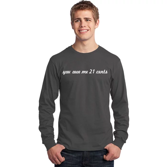 You Owe Me 21 Cents Scrip Text Tall Long Sleeve T-Shirt