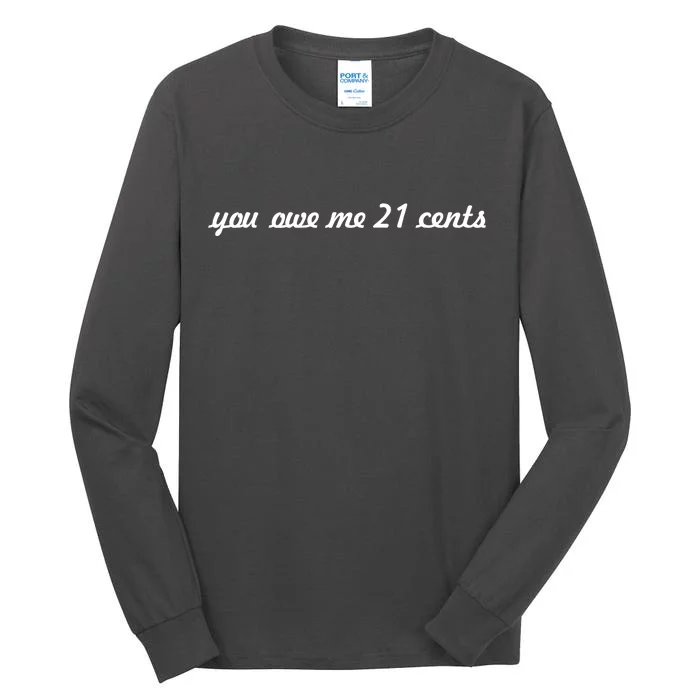 You Owe Me 21 Cents Scrip Text Tall Long Sleeve T-Shirt