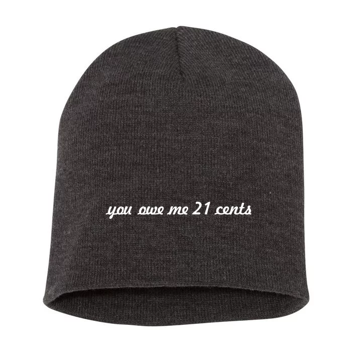 You Owe Me 21 Cents Scrip Text Short Acrylic Beanie