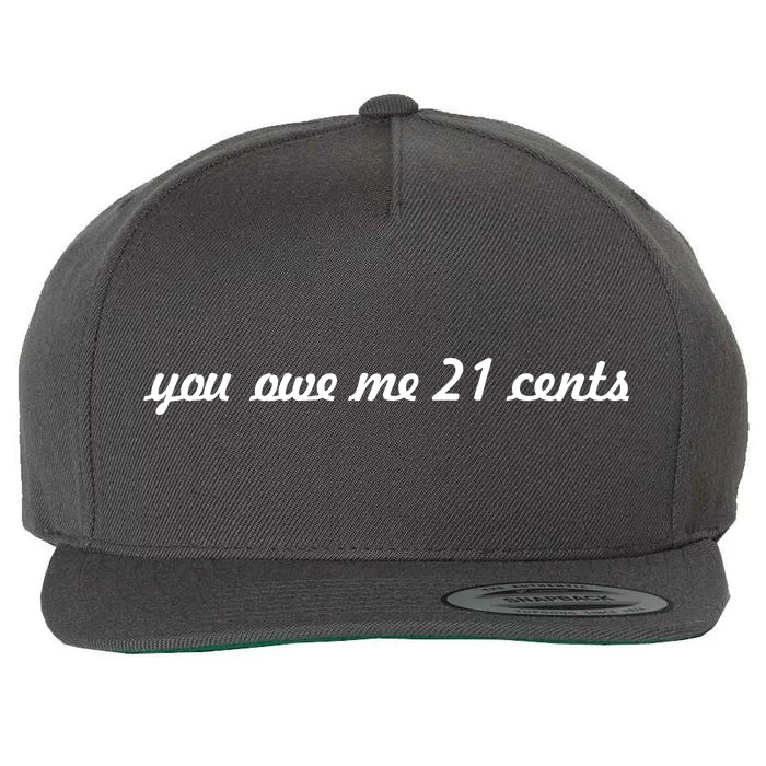 You Owe Me 21 Cents Scrip Text Wool Snapback Cap