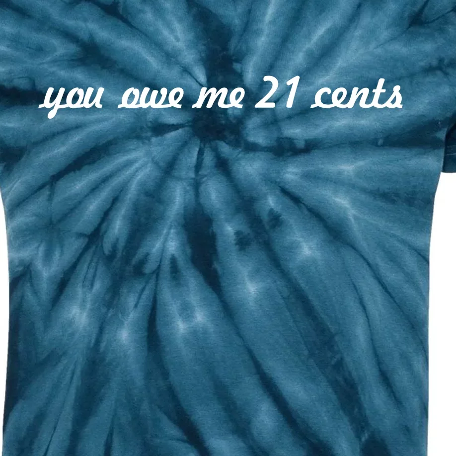 You Owe Me 21 Cents Scrip Text Kids Tie-Dye T-Shirt