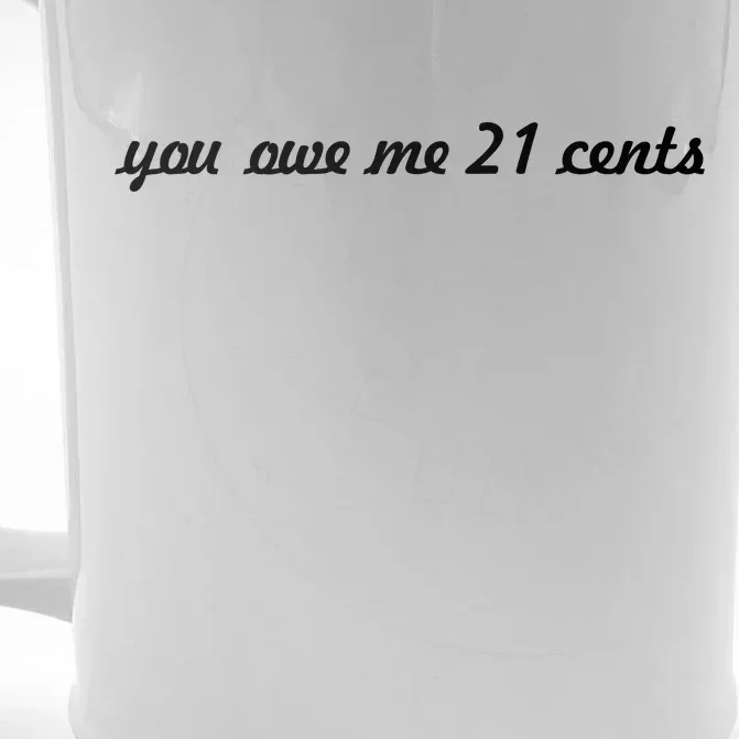 You Owe Me 21 Cents Scrip Text Front & Back Beer Stein