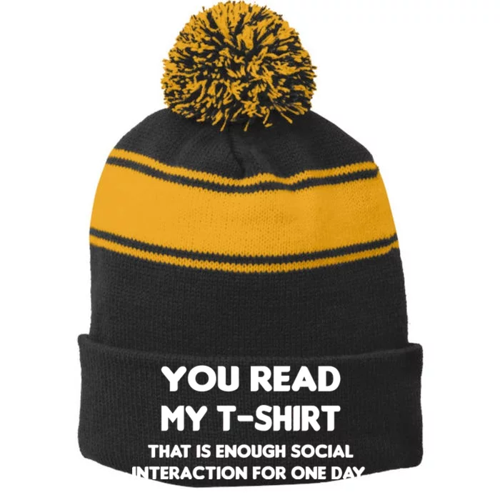 You Read My Tee Shirt That's Enough Social Interaction For a Day Stripe Pom Pom Beanie