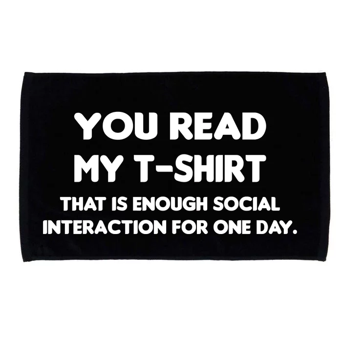 You Read My Tee Shirt That's Enough Social Interaction For a Day Microfiber Hand Towel