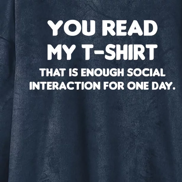 You Read My Tee Shirt That's Enough Social Interaction For a Day Hooded Wearable Blanket