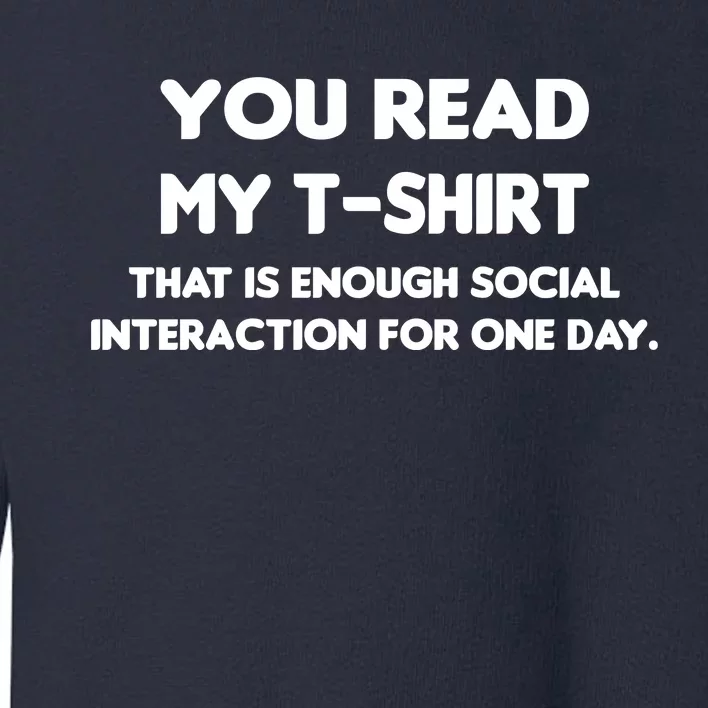 You Read My Tee Shirt That's Enough Social Interaction For a Day Toddler Sweatshirt