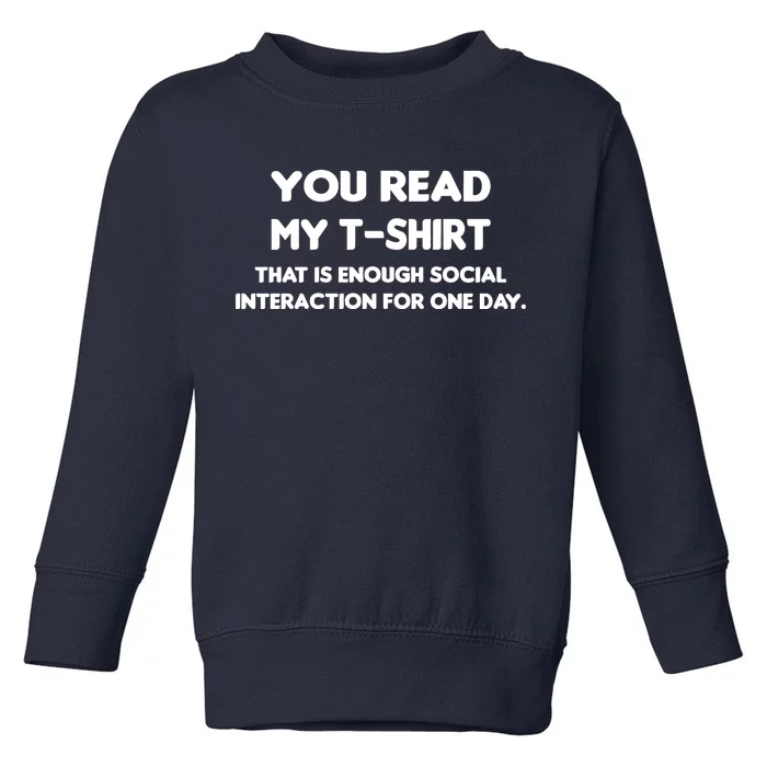 You Read My Tee Shirt That's Enough Social Interaction For a Day Toddler Sweatshirt