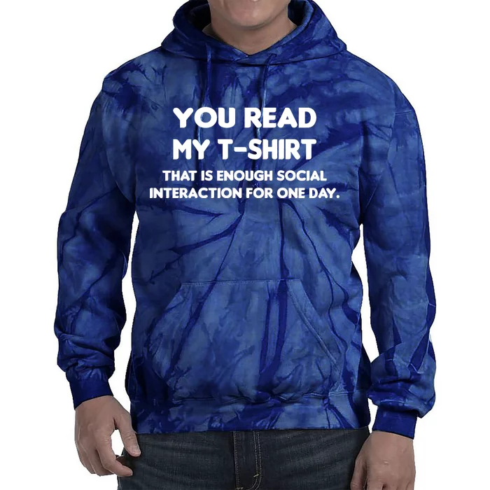 You Read My Tee Shirt That's Enough Social Interaction For a Day Tie Dye Hoodie