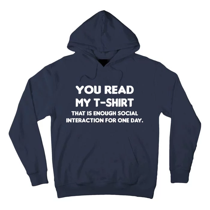 You Read My Tee Shirt That's Enough Social Interaction For a Day Tall Hoodie