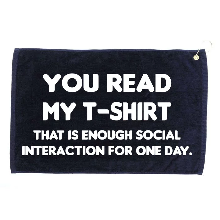 You Read My Tee Shirt That's Enough Social Interaction For a Day Grommeted Golf Towel