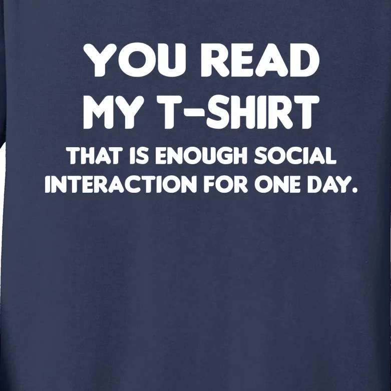 You Read My Tee Shirt That's Enough Social Interaction For a Day Kids Long Sleeve Shirt