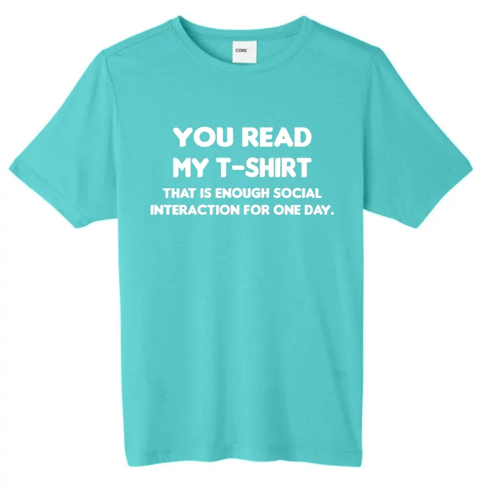 You Read My Tee Shirt That's Enough Social Interaction For a Day ChromaSoft Performance T-Shirt