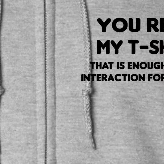 You Read My Tee Shirt That's Enough Social Interaction For a Day Full Zip Hoodie