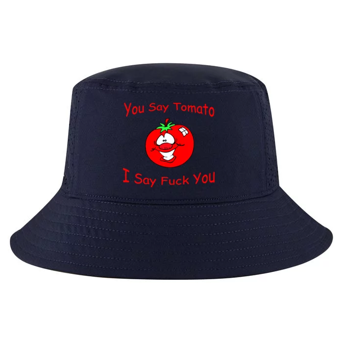 You Say Tomato I Say Fuck You Cool Comfort Performance Bucket Hat