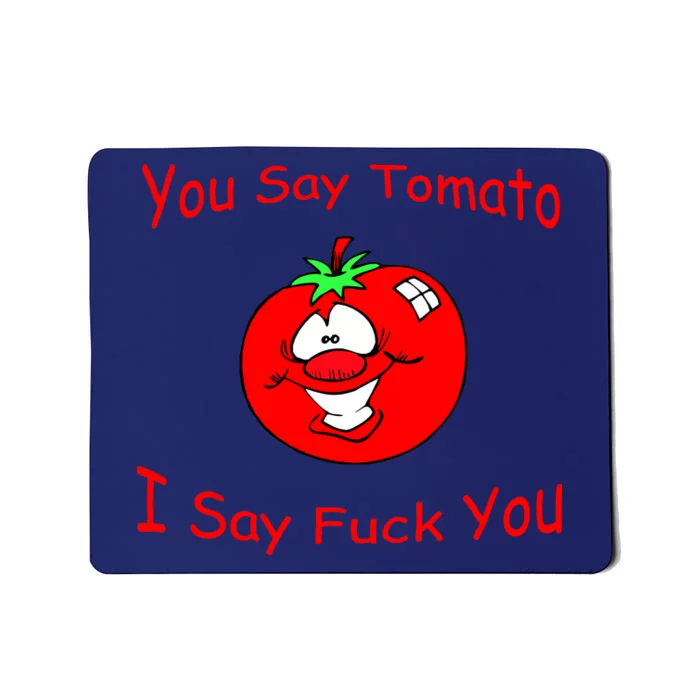 You Say Tomato I Say Fuck You Mousepad