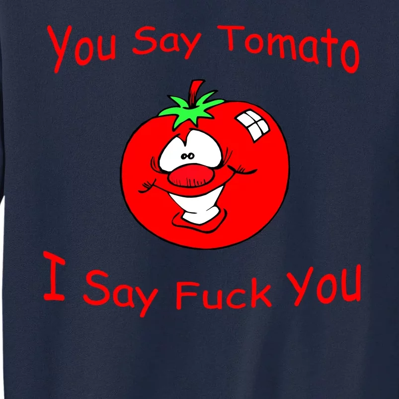 You Say Tomato I Say Fuck You Tall Sweatshirt