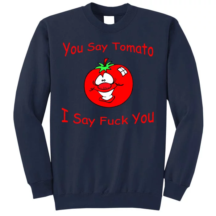 You Say Tomato I Say Fuck You Tall Sweatshirt