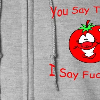 You Say Tomato I Say Fuck You Full Zip Hoodie