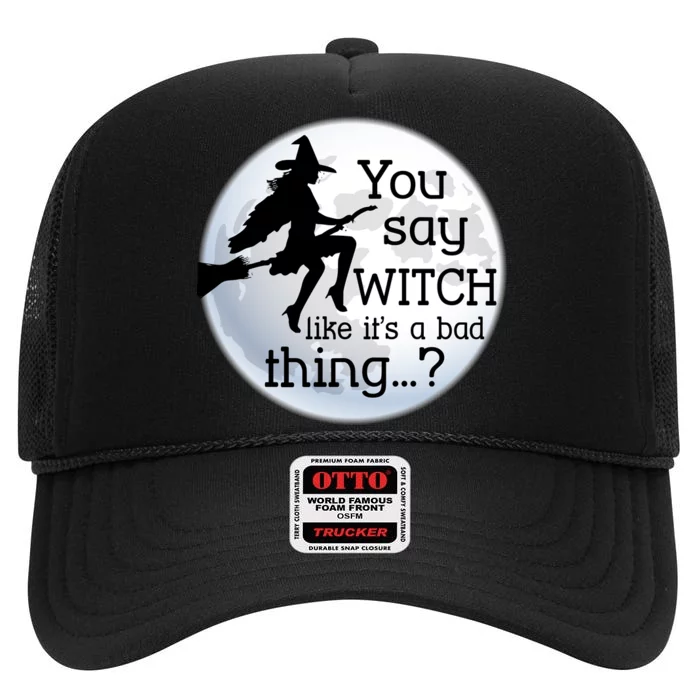 You Say Witch Like It's A Bad Thing High Crown Mesh Trucker Hat