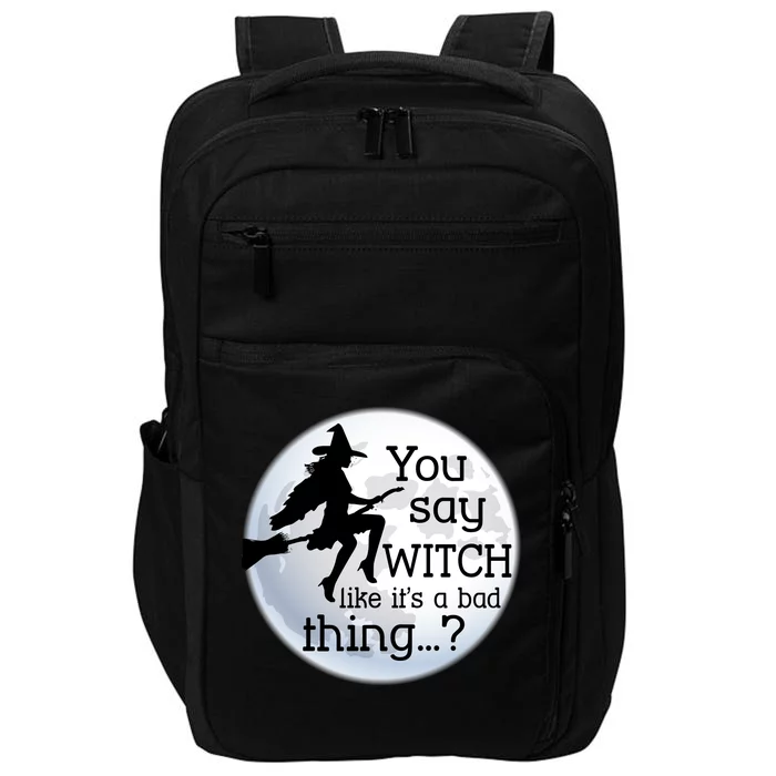 You Say Witch Like It's A Bad Thing Impact Tech Backpack