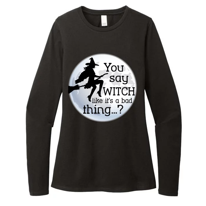 You Say Witch Like It's A Bad Thing Womens CVC Long Sleeve Shirt