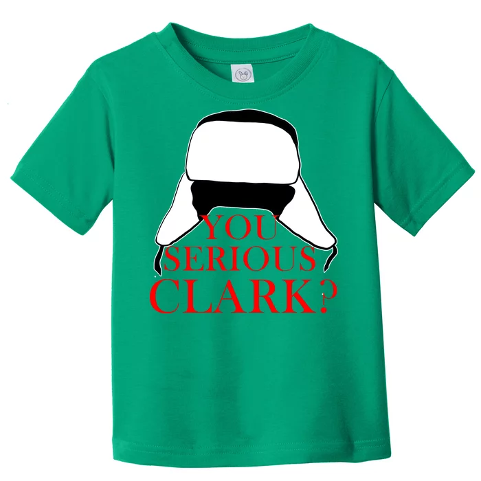 You Serious Clark? Funny Christmas Toddler T-Shirt