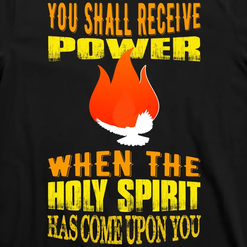 You shall receive power when the Holy Spirit has come upon you Acts 1:8 T-Shirt