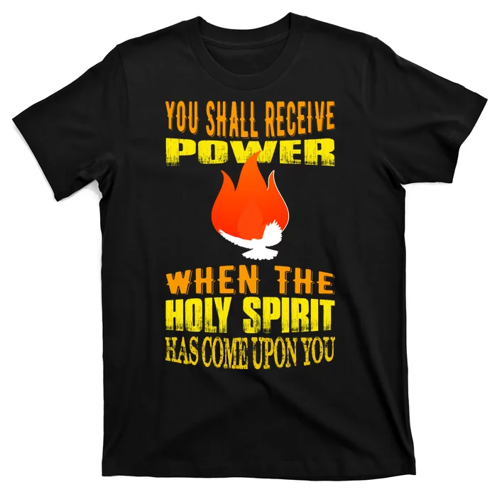 You shall receive power when the Holy Spirit has come upon you Acts 1:8 T-Shirt