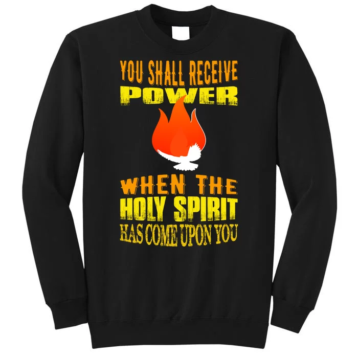 You shall receive power when the Holy Spirit has come upon you Acts 1:8 Tall Sweatshirt