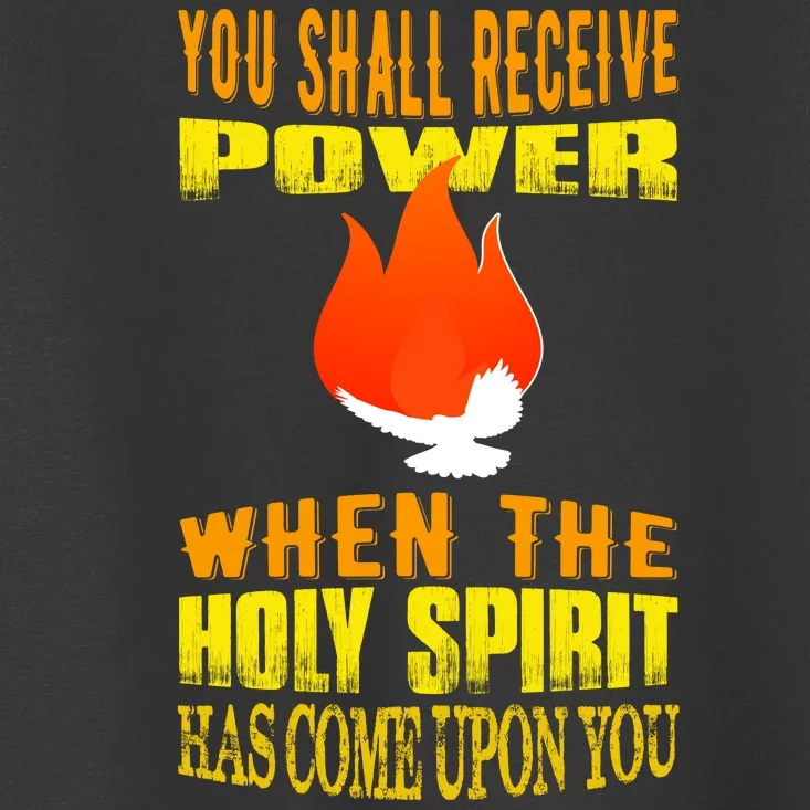 You shall receive power when the Holy Spirit has come upon you Acts 1:8 Toddler T-Shirt