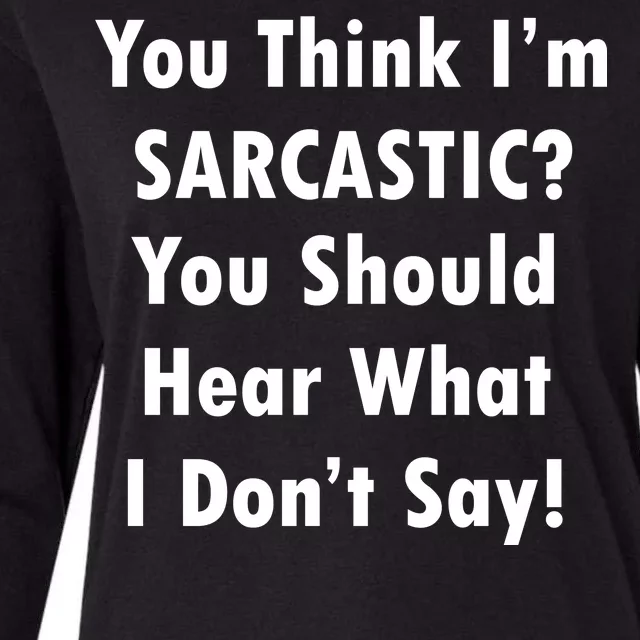 You Think I'm Sarcastic? Womens Cotton Relaxed Long Sleeve T-Shirt