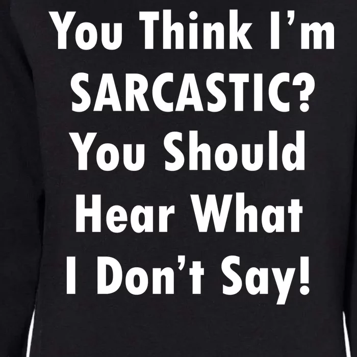 You Think I'm Sarcastic? Womens California Wash Sweatshirt