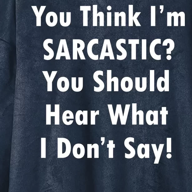 You Think I'm Sarcastic? Hooded Wearable Blanket