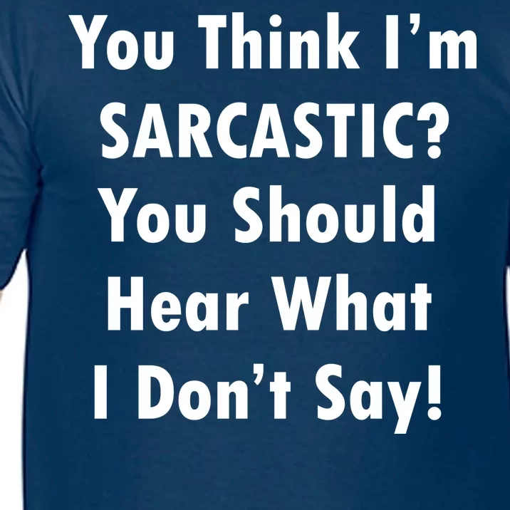 You Think I'm Sarcastic? Comfort Colors T-Shirt