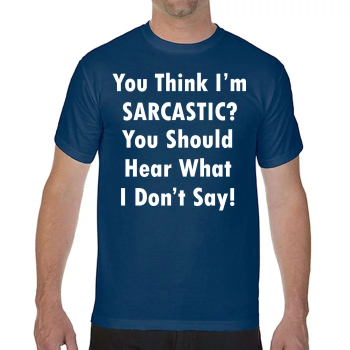 You Think I'm Sarcastic? Comfort Colors T-Shirt