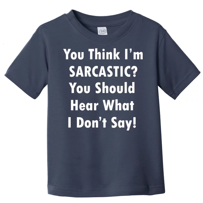 You Think I'm Sarcastic? Toddler T-Shirt