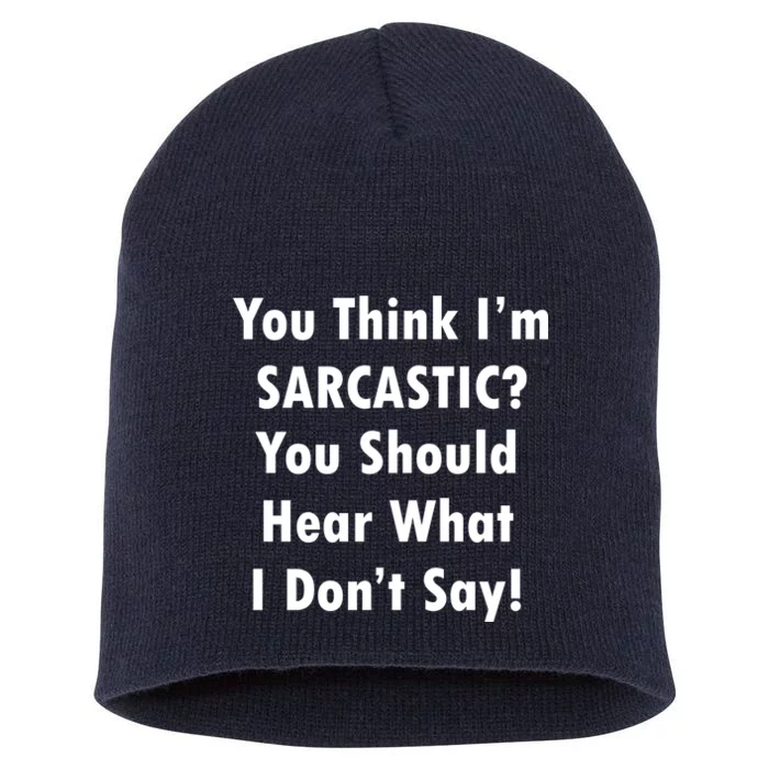 You Think I'm Sarcastic? Short Acrylic Beanie