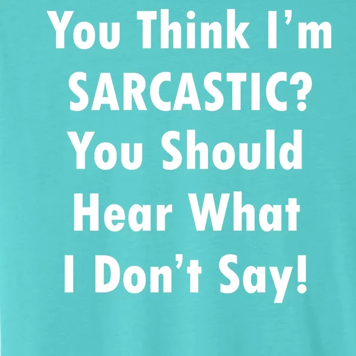 You Think I'm Sarcastic? ChromaSoft Performance T-Shirt