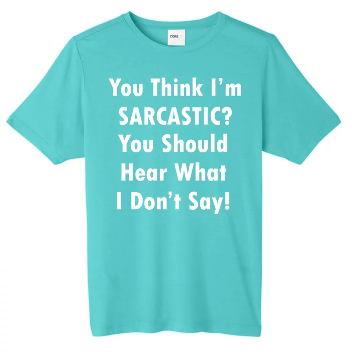 You Think I'm Sarcastic? ChromaSoft Performance T-Shirt