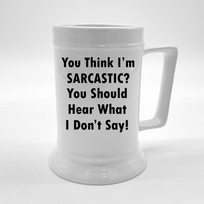 You Think I'm Sarcastic? Front & Back Beer Stein