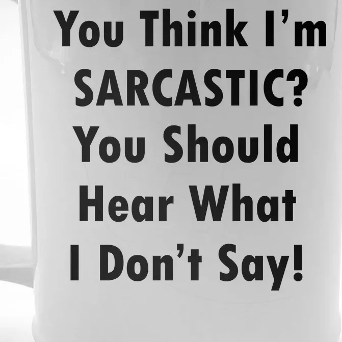 You Think I'm Sarcastic? Front & Back Beer Stein