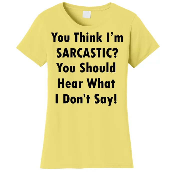 You Think I'm Sarcastic? Women's T-Shirt