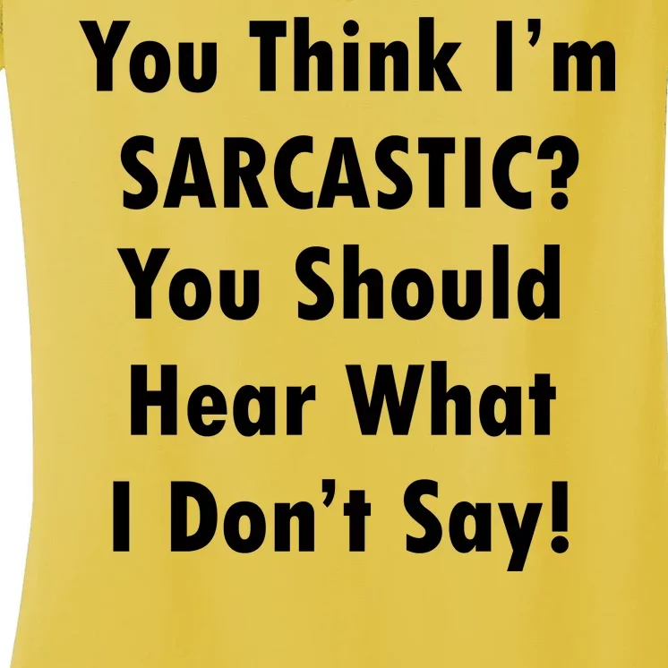 You Think I'm Sarcastic? Women's V-Neck T-Shirt