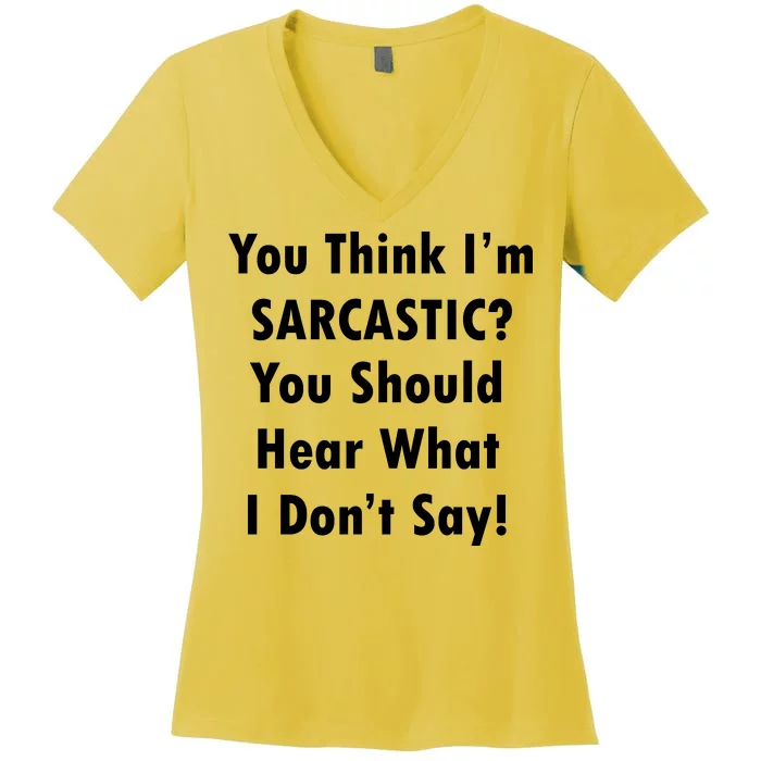 You Think I'm Sarcastic? Women's V-Neck T-Shirt