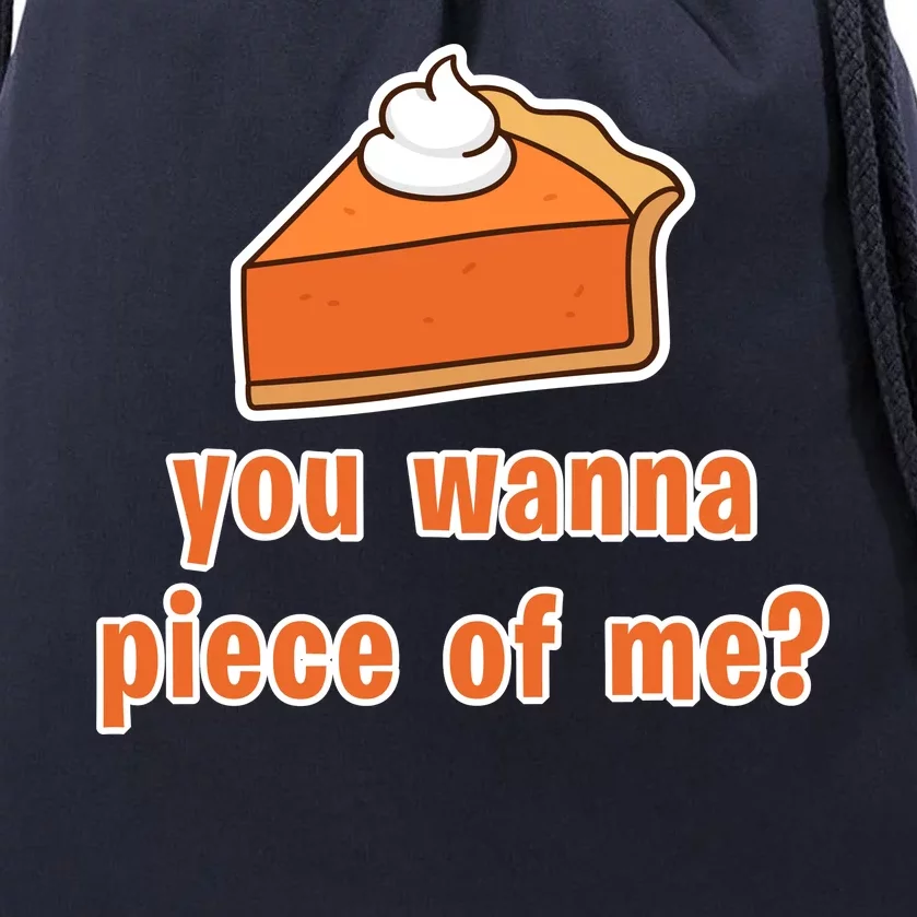 You Wanna Piece of Me Thanksgiving Pumpkin Pie Drawstring Bag